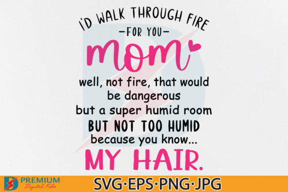 I'd Walk Through Fire for You Mom SVG Review