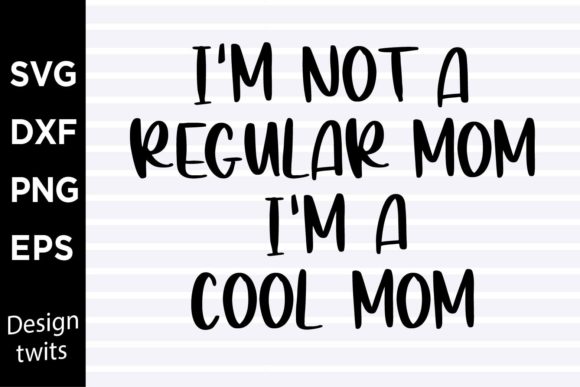 I'm Not a Regular Mom I'm a Cool Mom SVG Review