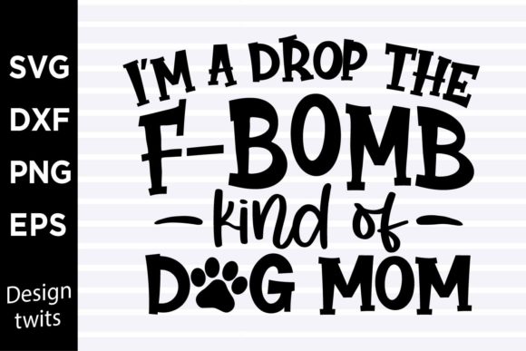 Im a Drop the Fbomb Kind of Dog Mom SVG