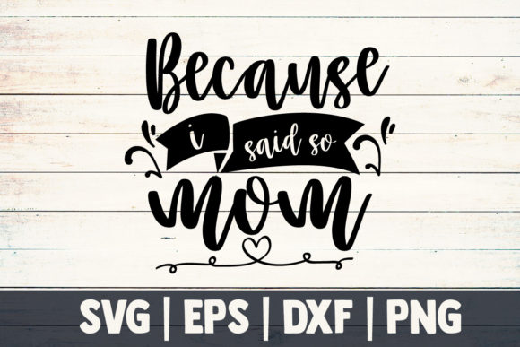 Mom SVG: Because I Said So Design Review