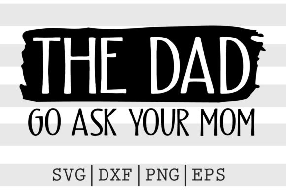 The Dad Go Ask Your Mom SVG: An Embroidery Review